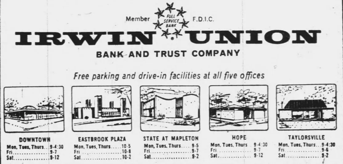 A 1966 newspaper advertisement for the Irwin Union Bank and Trust Company shows line drawings of 5 locations Downtown, Eastbrook Plaza, State at Mapleton, Hope, and Taylorsville and states ‘Free parking and drive-in facilities at all five offices.’
